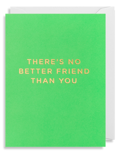 There’s No Better Friend Than You - Mini Card