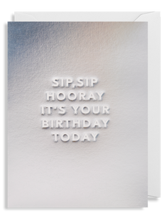 Sip, Sip Hooray It’s Your Birthday Today - Mini Card