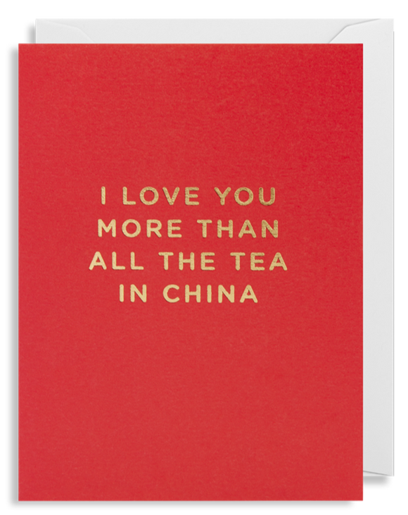 I Love You More Than All The Tea In China - Mini Card